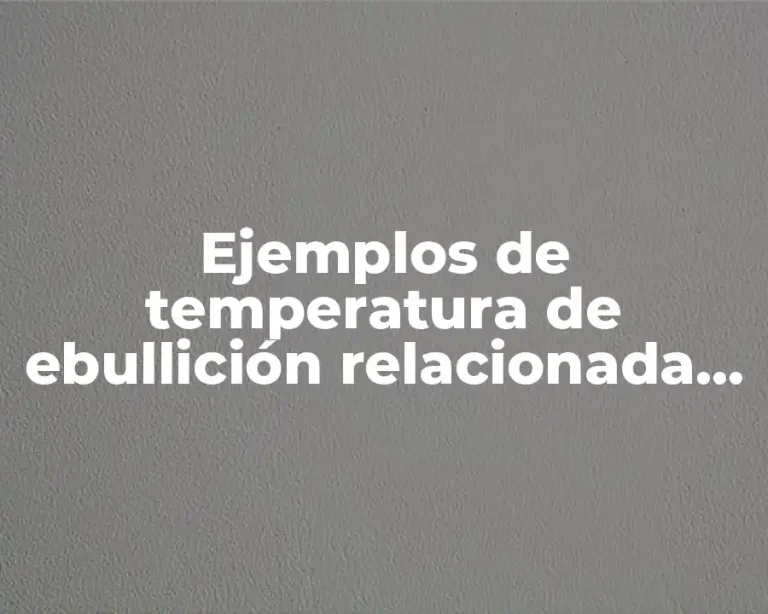 Ejemplos de temperatura de ebullición relacionada con la vida diaria