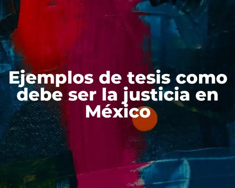 Ejemplos de tesis como debe ser la justicia en México