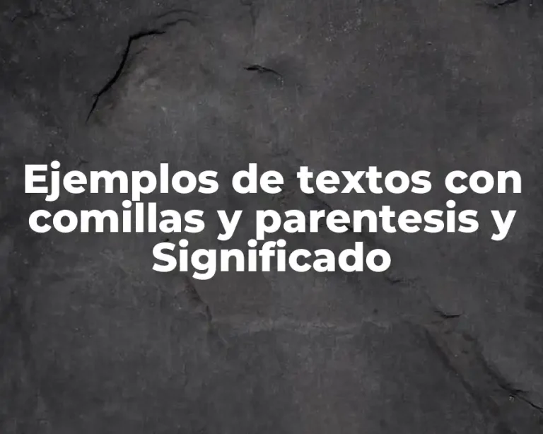 Ejemplos de textos con comillas y parentesis y Significado