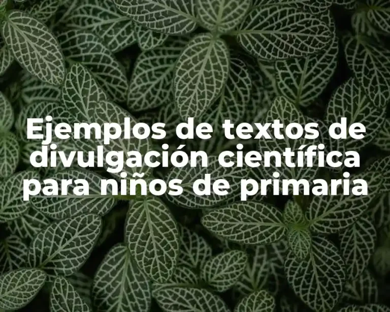 Ejemplos de textos de divulgación científica para niños de primaria