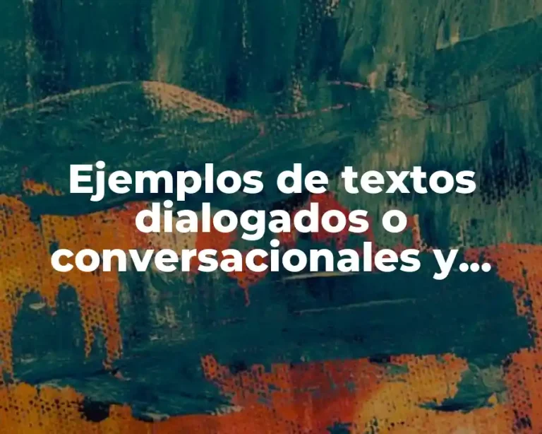 Ejemplos de textos dialogados o conversacionales y Significado