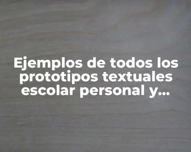 Ejemplos de todos los prototipos textuales escolar personal y social