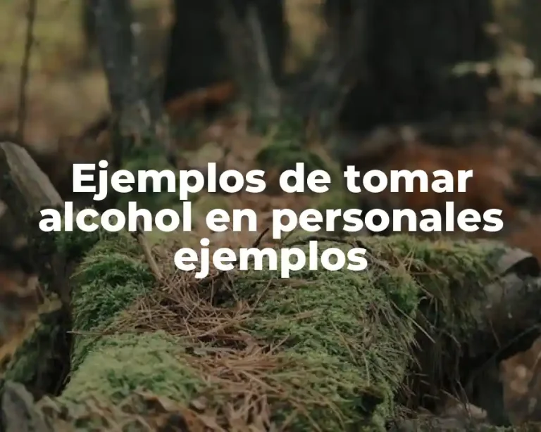 Ejemplos de tomar alcohol en personales ejemplos