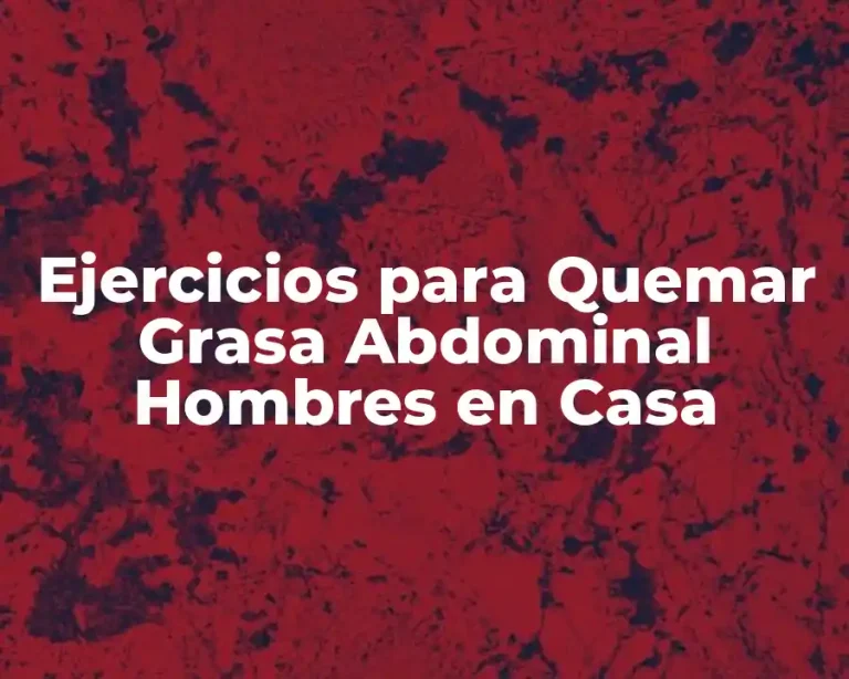 Ejercicios para Quemar Grasa Abdominal Hombres en Casa