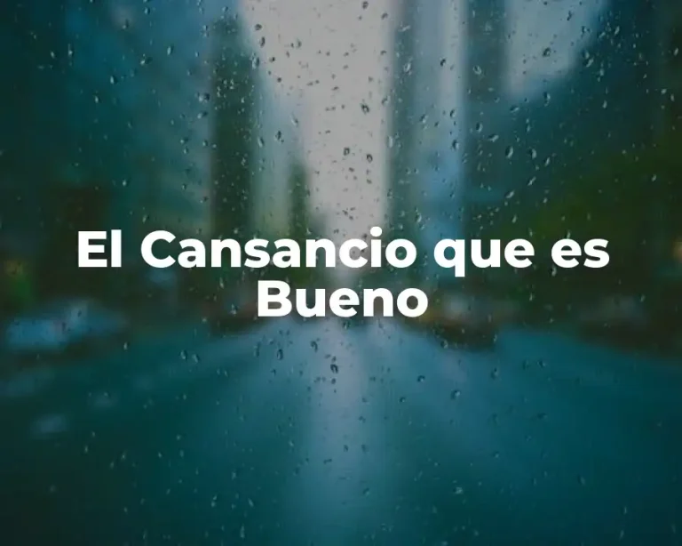 El Cansancio que es Bueno