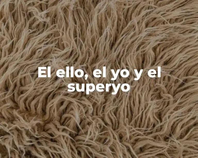 El ello, el yo y el superyo