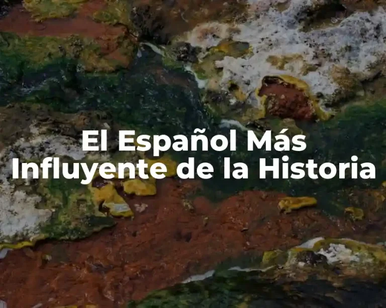 El Español Más Influyente de la Historia