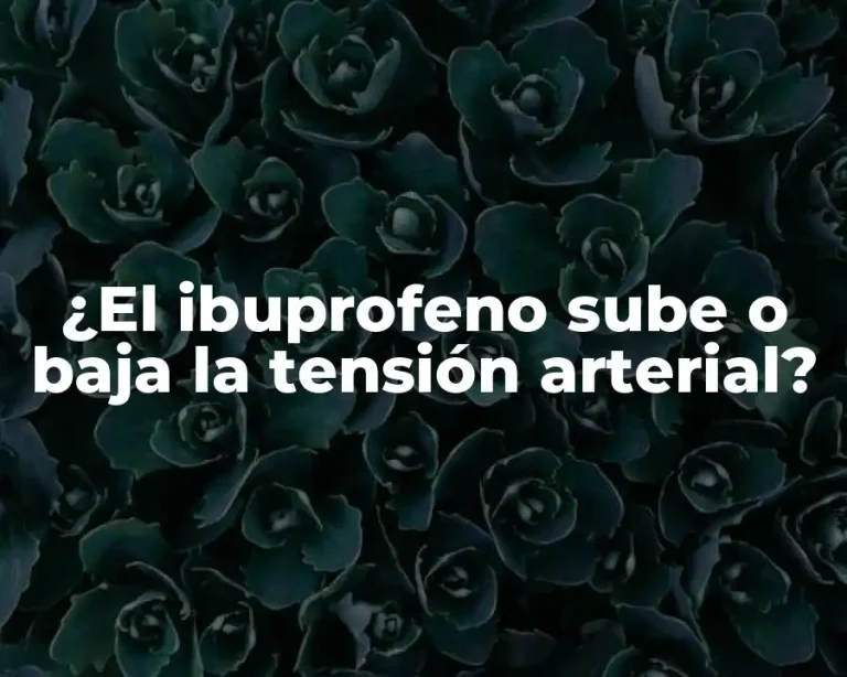 ¿El ibuprofeno sube o baja la tensión arterial?
