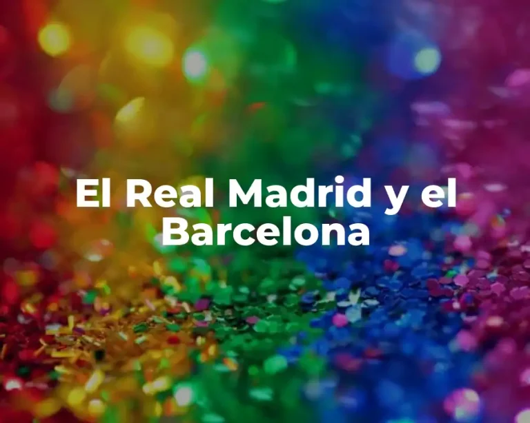 El Real Madrid y el Barcelona