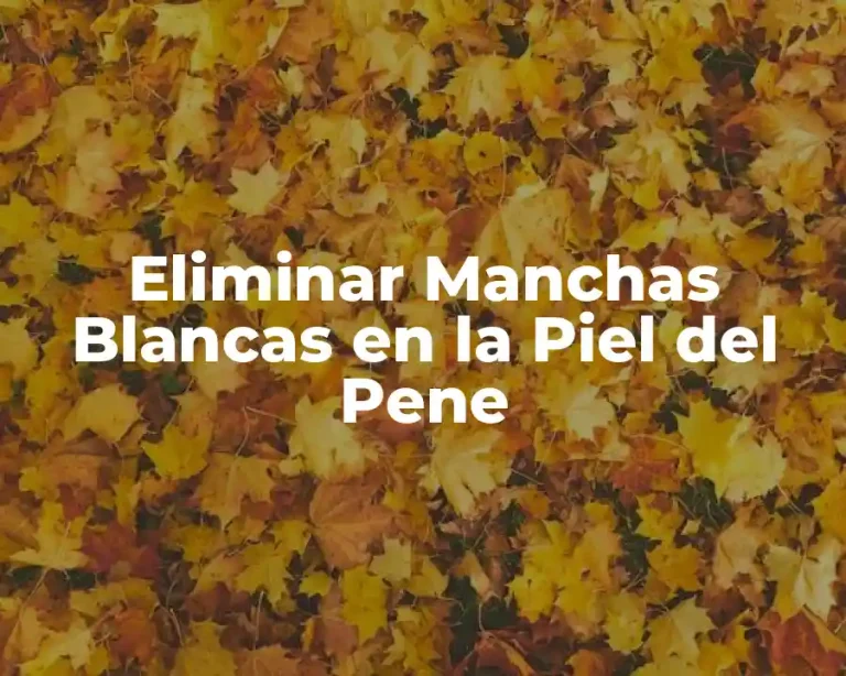 Eliminar Manchas Blancas en la Piel del Pene