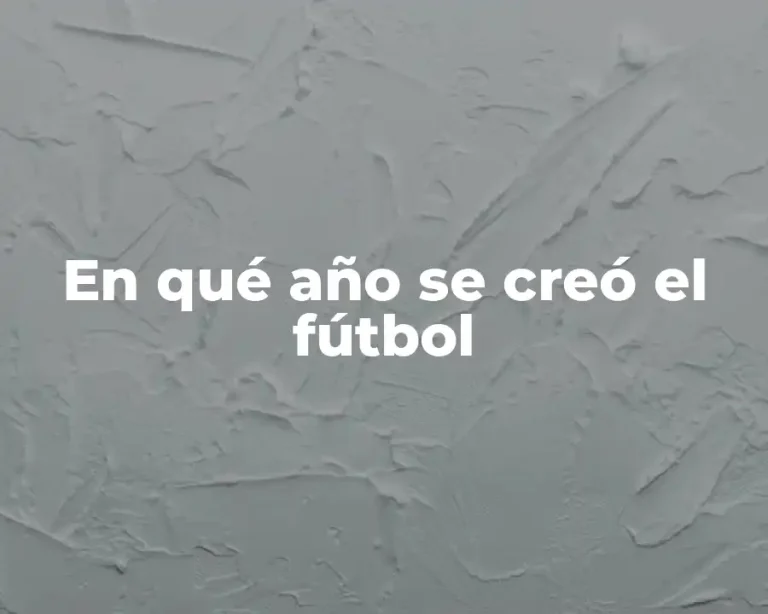 En qué año se creó el fútbol