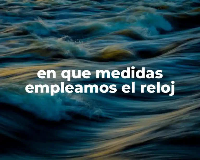 en que medidas empleamos el reloj