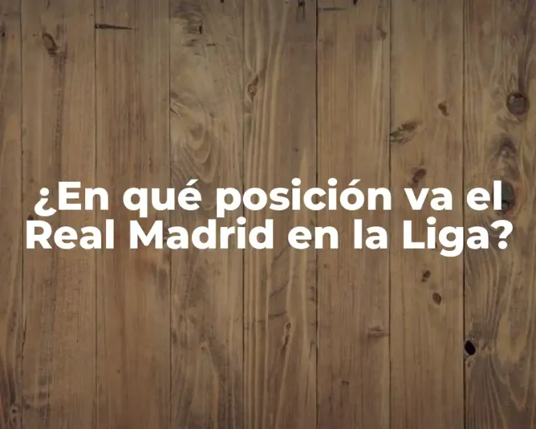¿En qué posición va el Real Madrid en la Liga?