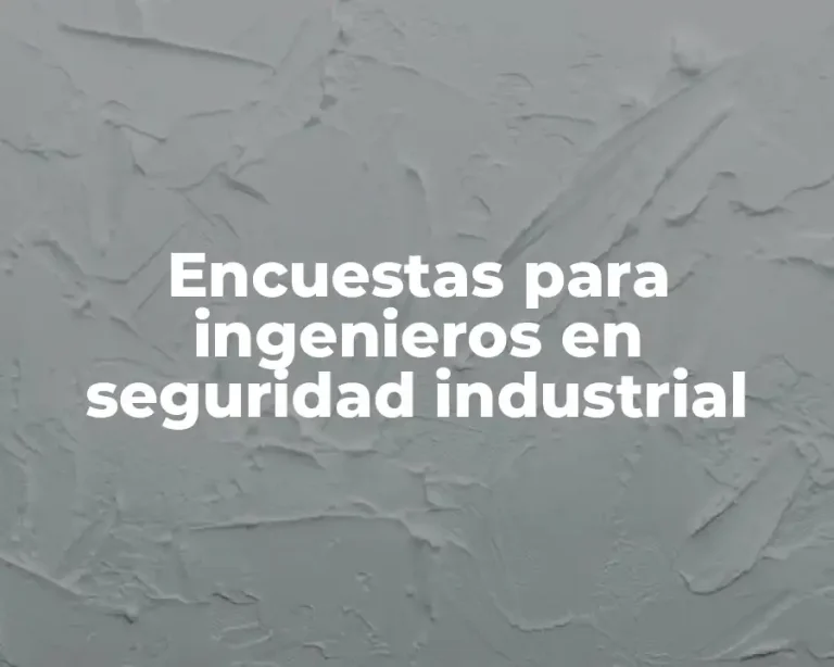 Encuestas para ingenieros en seguridad industrial