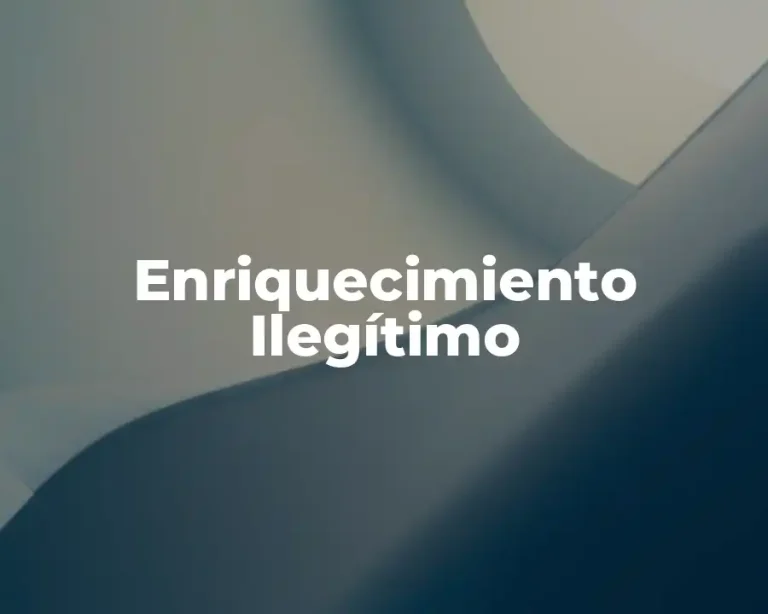 Enriquecimiento Ilegítimo