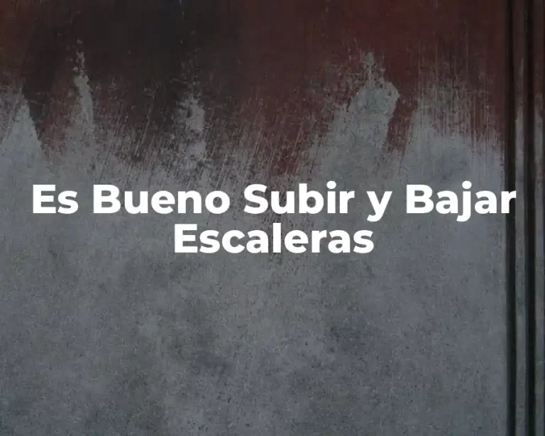 Es Bueno Subir y Bajar Escaleras