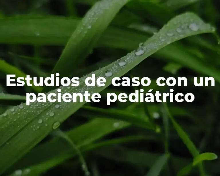 Estudios de caso con un paciente pediátrico