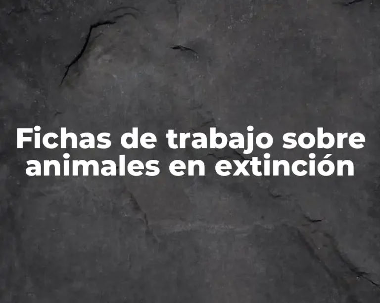 Fichas de trabajo sobre animales en extinción