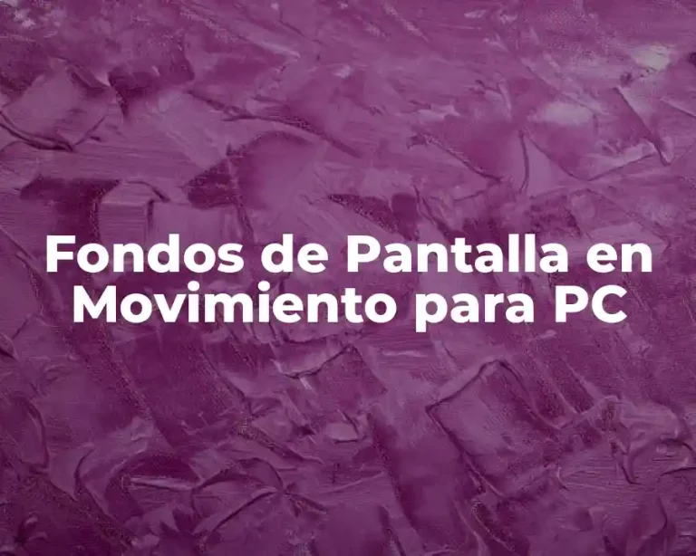 Fondos de Pantalla en Movimiento para PC