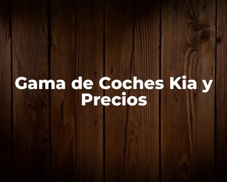Gama de Coches Kia y Precios