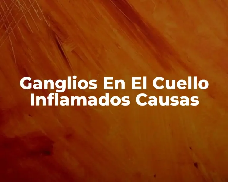 Ganglios En El Cuello Inflamados Causas