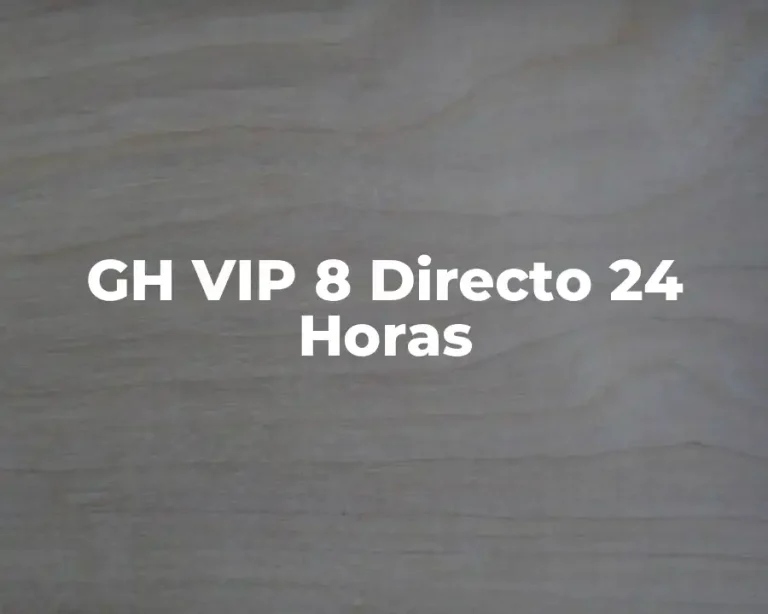 GH VIP 8 Directo 24 Horas
