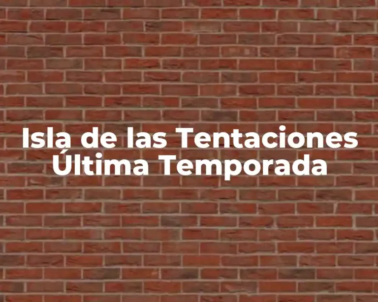Isla de las Tentaciones Última Temporada
