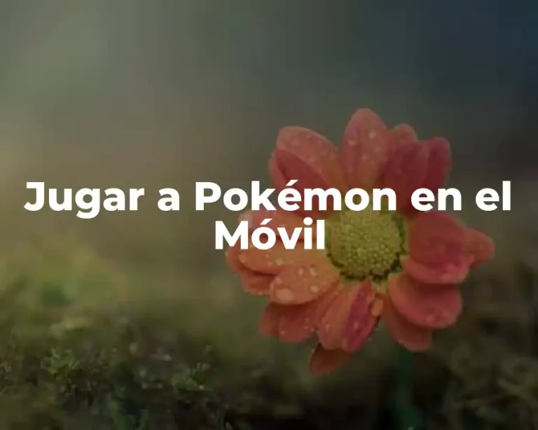 Jugar a Pokémon en el Móvil