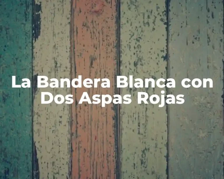 La Bandera Blanca con Dos Aspas Rojas