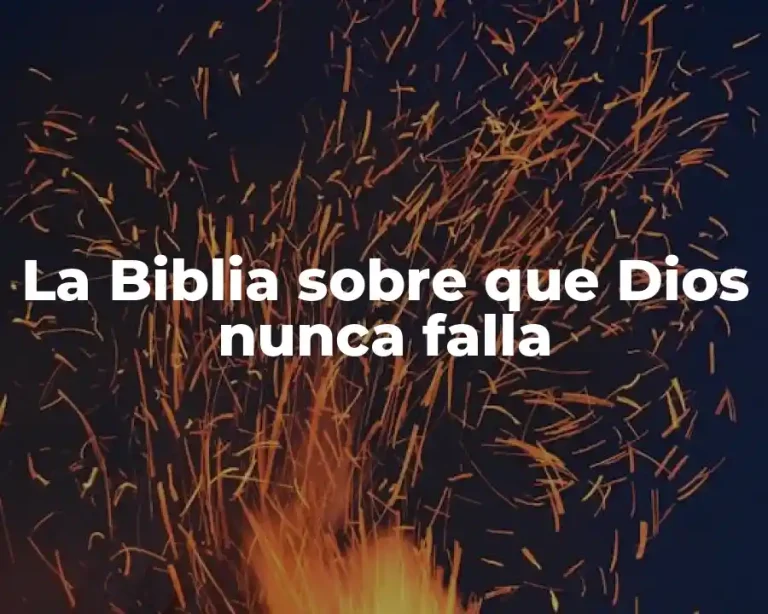 La Biblia sobre que Dios nunca falla