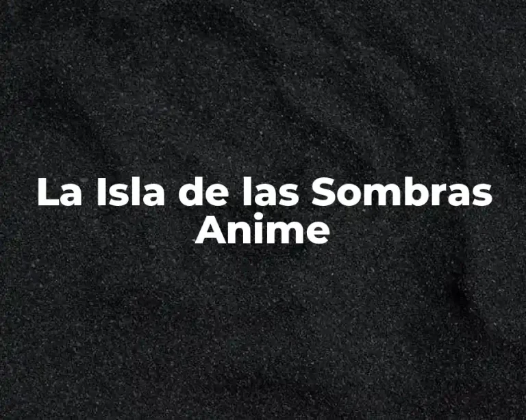 La Isla de las Sombras Anime