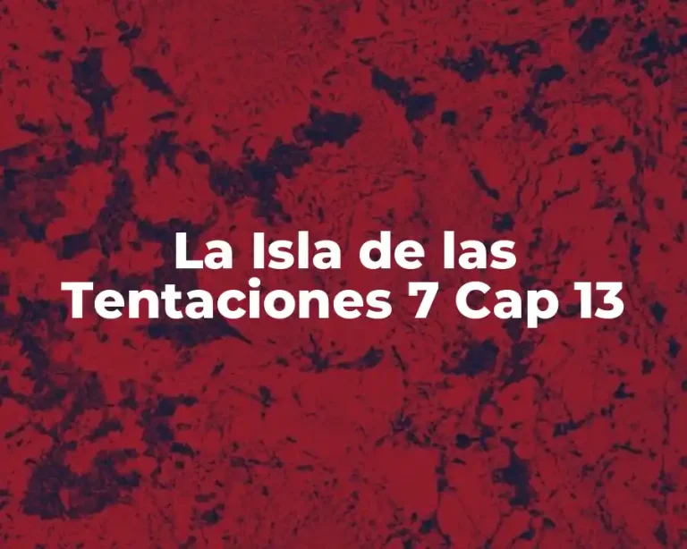 La Isla de las Tentaciones 7 Cap 13