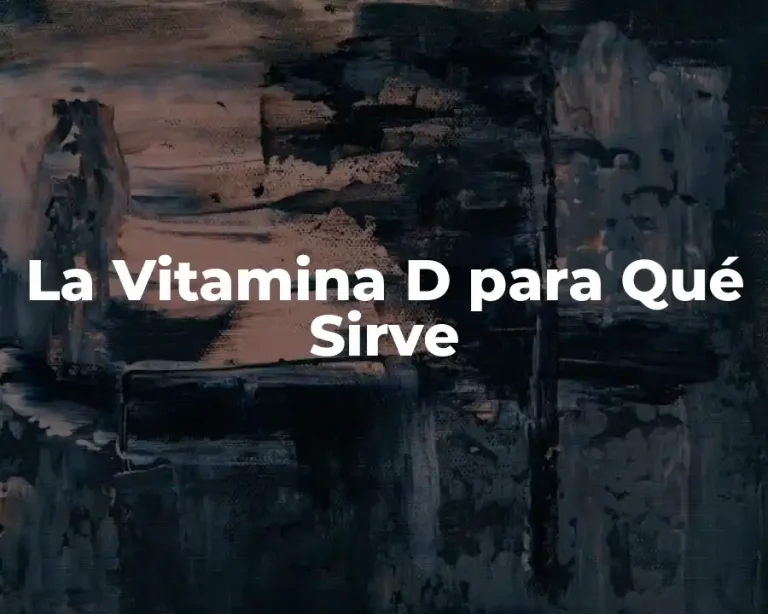 La Vitamina D para Qué Sirve
