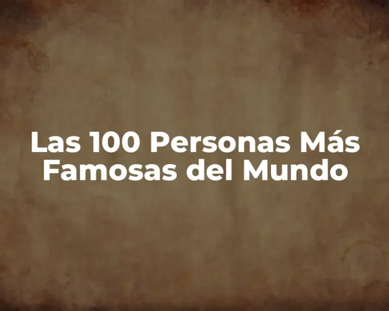 Las 100 Personas Más Famosas del Mundo