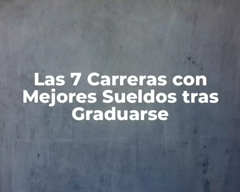 Las 7 Carreras con Mejores Sueldos tras Graduarse