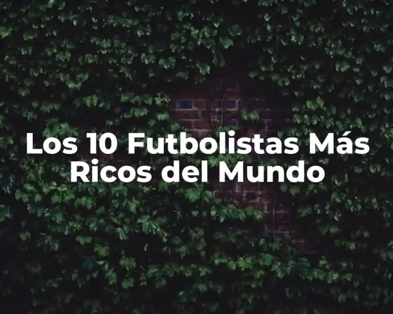 Los 10 Futbolistas Más Ricos del Mundo