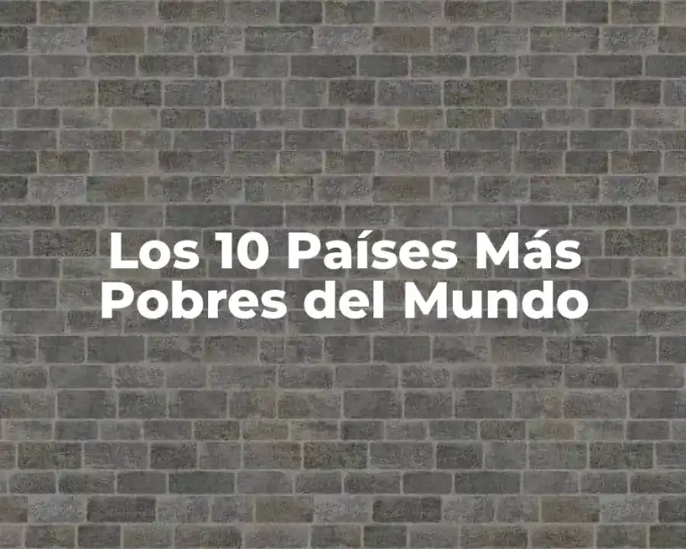 Los 10 Países Más Pobres del Mundo