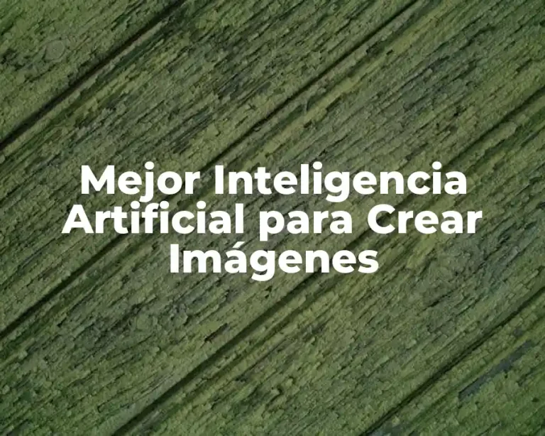 Mejor Inteligencia Artificial para Crear Imágenes