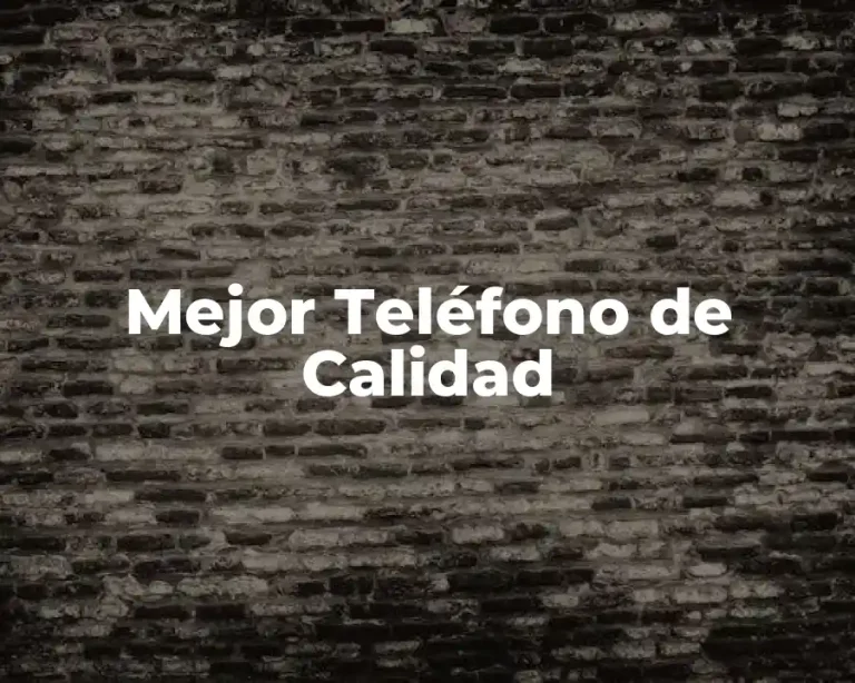 Mejor Teléfono de Calidad