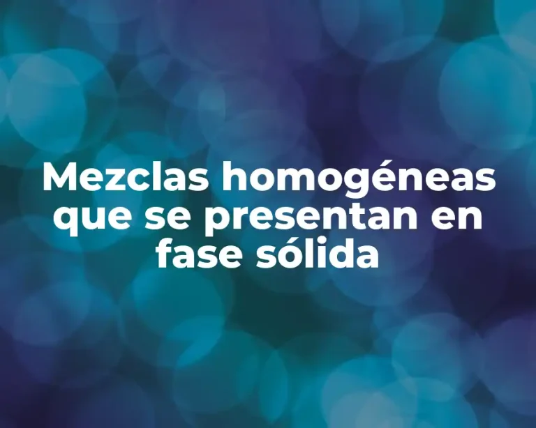 Mezclas homogéneas que se presentan en fase sólida