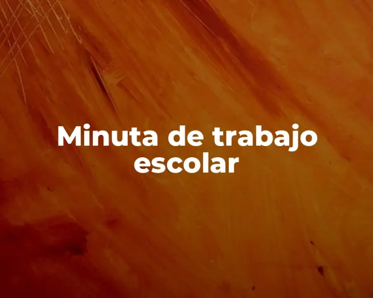 Minuta de trabajo escolar