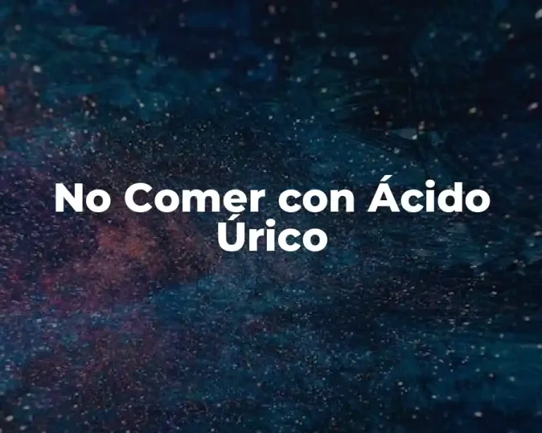 No Comer con Ácido Úrico