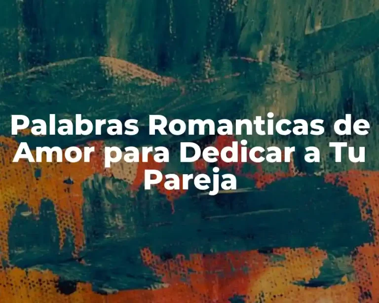 Palabras Romanticas de Amor para Dedicar a Tu Pareja