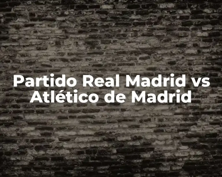 Partido Real Madrid vs Atlético de Madrid