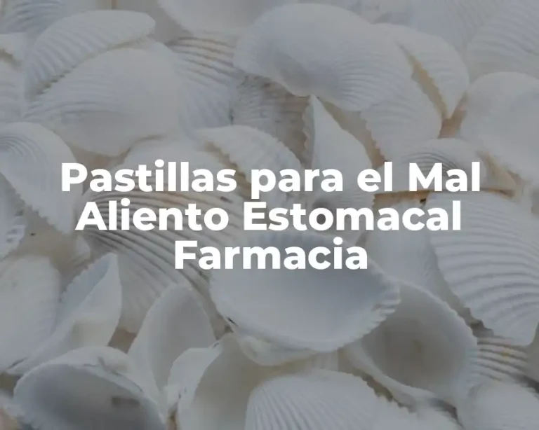 Pastillas para el Mal Aliento Estomacal Farmacia