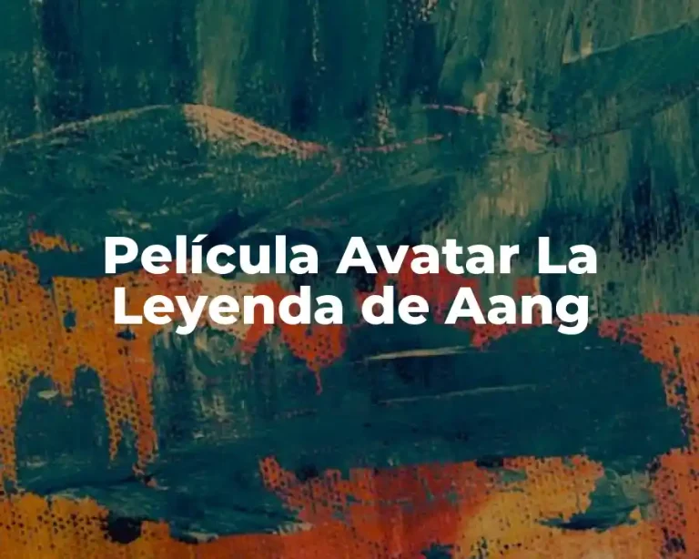 Película Avatar La Leyenda de Aang
