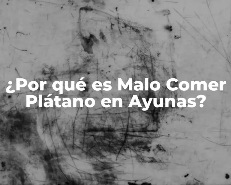 ¿Por qué es Malo Comer Plátano en Ayunas?