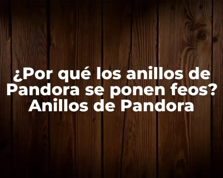 ¿Por qué los anillos de Pandora se ponen feos? Anillos de Pandora