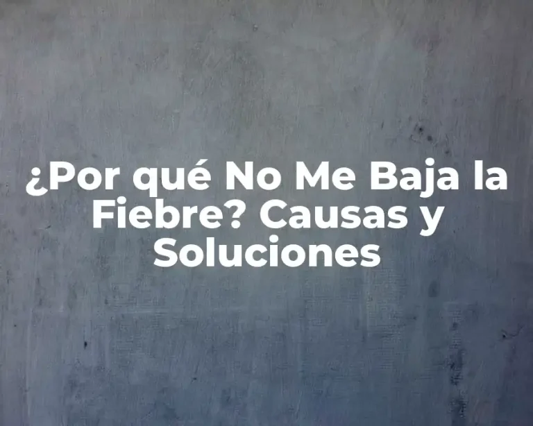 ¿Por qué No Me Baja la Fiebre? Causas y Soluciones