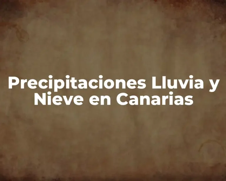 Precipitaciones Lluvia y Nieve en Canarias